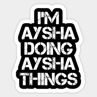 Aysha Name T Shirt - Aysha Doing Aysha Things Sticker